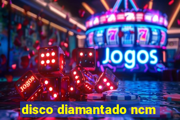 disco diamantado ncm